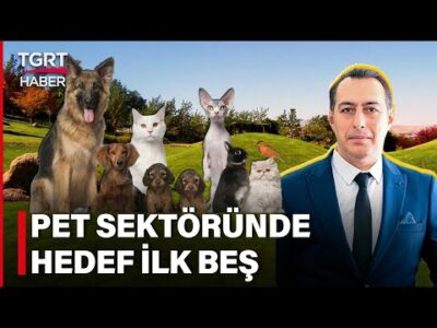Türk Firmalarının Gözü Dünyanın Zirvesinde! Pet Sektöründe Hedef İlk 5 – Celal Toprak ile İş Dünyası