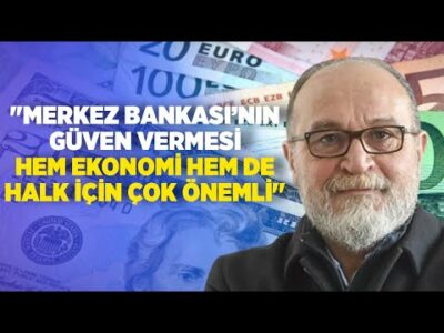 Erdal Sağlam: ''Merkez Bankası'nın Güven Vermesi Hem Ekonomi Hem de Halk İçin Çok Önemli''