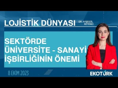 Doç. Dr. B. Fatih Yıldırım | Kemal Soğukçeşme | Dr. Ayşegül Ketenci | Lojistik Dünyası