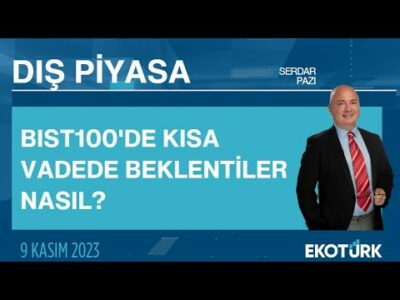 BIST100'de kısa vadede beklentiler nasıl ? | Serdar Pazı | Dış Piyasa