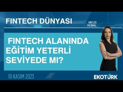 Fintech alanında eğitim yeterli seviyede mi? | Fintech Dünyası | Melis Kobal