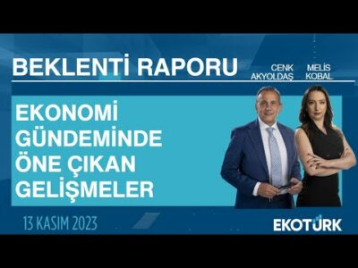 Ekonomi Gündeminde Öne Çıkan Gelişmeler | Cenk Akyoldaş | Melis Kobal | Beklenti Raporu