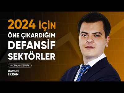 2024'te Borsa İçin Öne Çıkardığım Defansif Sektörler | Kadirhan Öztürk | Ekonomi Ekranı