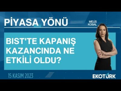 BIST'te kapanış kazancında ne etkili oldu? | Melis Kobal | Piyasa Yönü