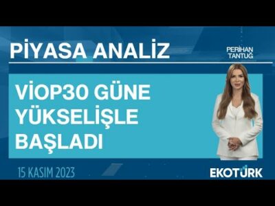 VİOP30 güne yükselişle başladı | Perihan Tantuğ | Piyasa Analiz