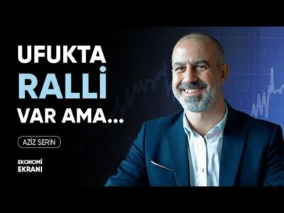 Ufukta Ralli Var Ama... | Aziz Serin | Ekonomi Ekranı