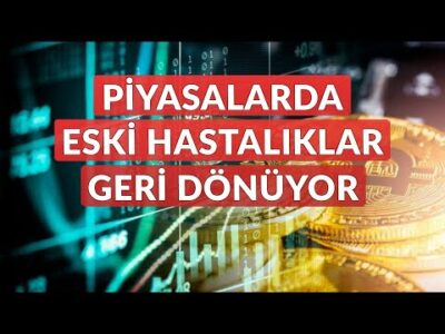Piyasalarda Eski Hastalıklar Geri Dönüyor