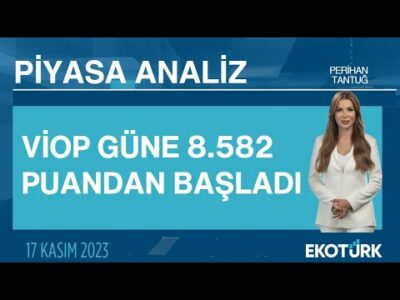 VİOP güne 8.582 puandan başladı | Perihan Tantuğ | Piyasa Analiz