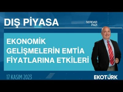 Ekonomik Gelişmelerin Emtia Fiyatlarına Etkileri | Serdar Pazı | Dış Piyasa