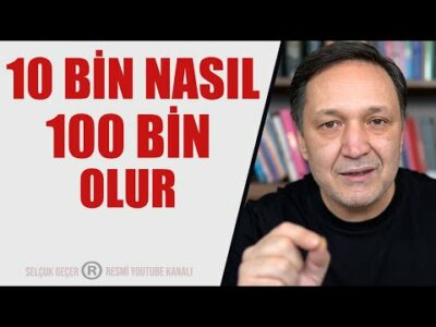 10 BİN NASIL 100 BİN OLUR