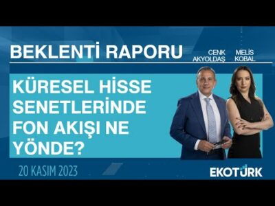 Küresel hisse senetlerinde fon akışı ne yönde? | Cenk Akyoldaş | Melis Kobal | Beklenti Raporu