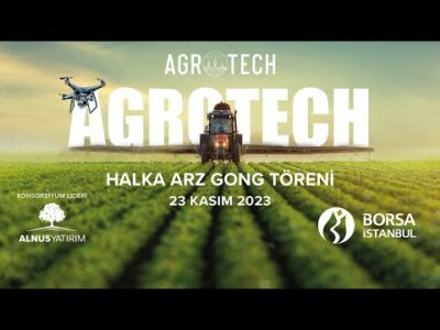 "Agrotech Yüksek Teknoloji ve Yatırımları A.Ş." Halka Arz Gong Töreni