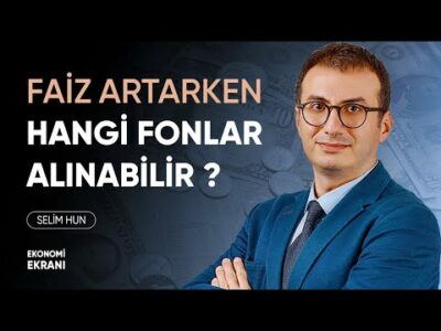 Faiz Artarken Hangi Yatırım Fonları Alınabilir ? | Selim Hun | Ekonomi Ekranı