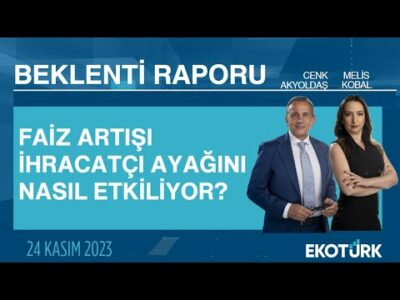 Faiz artışı ihracatçı ayağını nasıl etkiliyor? | Cenk Akyoldaş | Melis Kobal | Beklenti Raporu