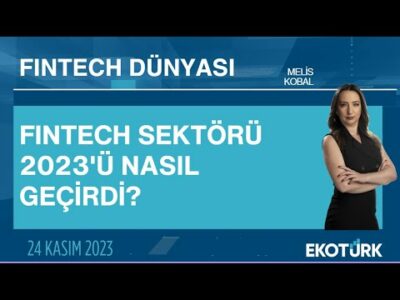 Fintech sektörü 2023'ü nasıl geçirdi? | Fintech Dünyası | Melis Kobal
