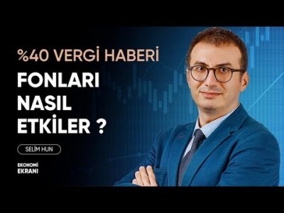 %40 Vergi Haberi Hangi Fonları Etkiler ? Selim Hun | Ekonomi Ekranı
