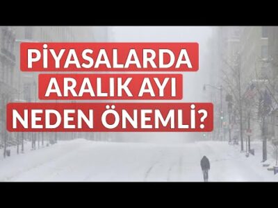 Piyasalarda Aralık Ayı Neden Riskli - Dünyanın Haberi 386 - 30.11.2023