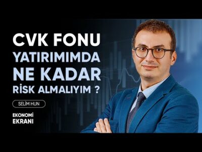 CVK Fonu | Yatırımda Ne Kadar Risk Almalıyım ? | Selim Hun | Ekonomi Ekranı