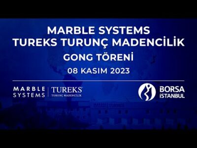"Marble Systems Tureks Turunç Madencilik İç ve Dış Ticaret A.Ş." Halka Arz Gong Töreni
