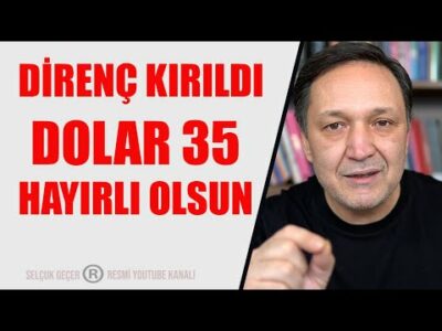 DİRENÇ KIRILDI DOLAR 35 HAYIRLI OLSUN