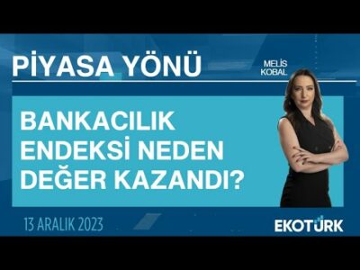 Bankacılık endeksi neden değer kazandı? | Melis Kobal | Piyasa Yönü