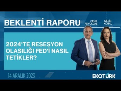 2024'te resesyon olasılığı FED'İ nasıl tetikler? | Cenk Akyoldaş | Melis Kobal | Beklenti Raporu