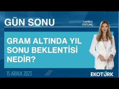 Gram altında yıl sonu beklentisi nedir? | Harika Ertunç | Gün Sonu