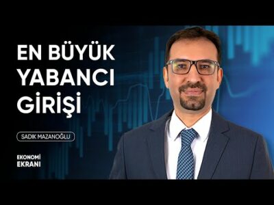 En Büyük Yabancı Girişi | Sadık Mazanoğlu | Ekonomi Ekranı