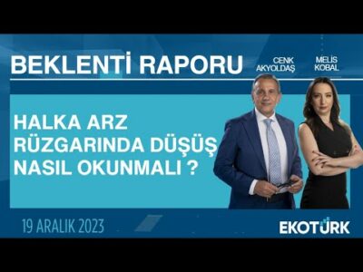 Halka arz rüzgarında düşüş nasıl okunmalı?| Cenk Akyoldaş | Melis Kobal | Beklenti Raporu
