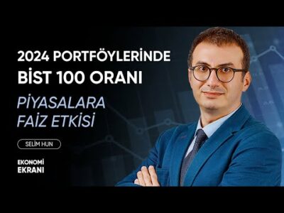 2024 Borsa Ağırlığı ve TL'nin Reel Getirisi | Selim Hun | Ekonomi Ekranı