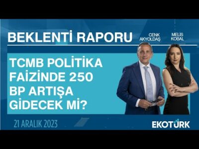 TCMB politika faizinde 250 bp artışa gidecek mi? | Cenk Akyoldaş | Melis Kobal | Beklenti Raporu