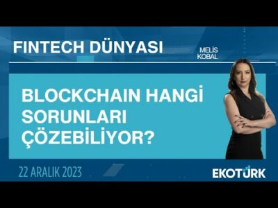 Blockchain hangi sorunları çözebiliyor? | Fintech Dünyası | Melis Kobal