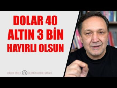 DOLAR 40 ALTIN 3 BİN HAYIRLI OLSUN