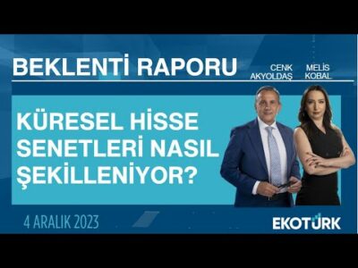 Küresel hisse senetleri nasıl şekilleniyor? | Cenk Akyoldaş | Melis Kobal | Beklenti Raporu