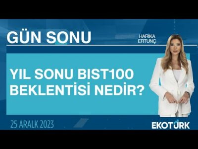 Yıl sonu BIST100 beklentisi nedir? | Harika Ertunç | Gün Sonu