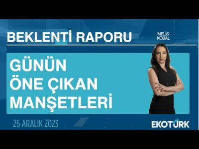 Günün Öne Çıkan Manşetleri | Melis Kobal | Beklenti Raporu