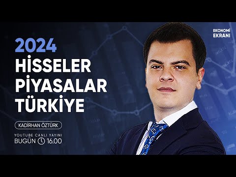 2024 Hisseler Piyasalar Türkiye | Kadirhan Öztürk | Ekonomi Ekranı