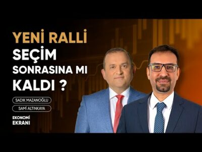 Borsada Ralli Seçim Sonrasına Mı Kaldı ? | Sadık Mazanoğlu | Ekonomi Ekranı