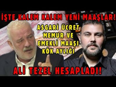 İŞTE KALEM KALEM YENİ MAAŞLAR! ASGARİ ÜCRET, MEMUR VE EMEKLİ MAAŞI, KÖK AYLIĞI | ALİ TEZEL HESAPLADI