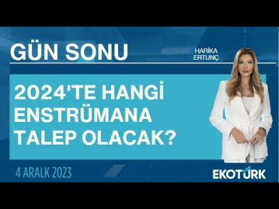 2024'te hangi enstrümana talep olacak? | Harika Ertunç | Gün Sonu