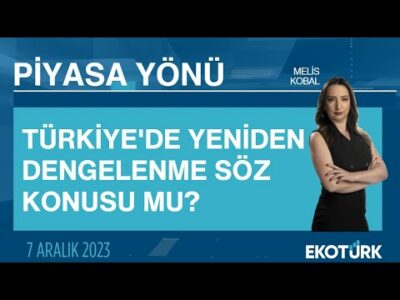 Türkiye'de yeniden dengelenme söz konusu mu? | Melis Kobal | Piyasa Yönü