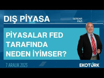 Piyasalar FED tarafında neden iyimser? | Serdar Pazı | Dış Piyasa