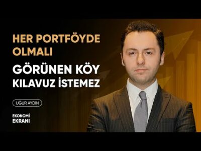 Her Portföyde Olmalı, Görünen Köy Kılavuz İstemez | Uğur Aydın | Ekonomi Ekranı