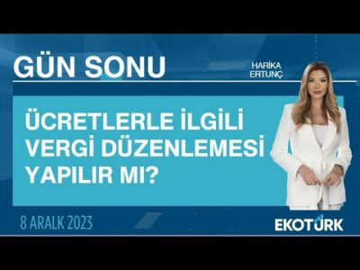 Ücretlerle ilgili vergi düzenlemesi yapılır mı? | Harika Ertunç | Gün Sonu