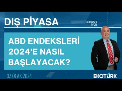 ABD endeksleri 2024'e nasıl başlayacak? | Serdar Pazı | Dış Piyasa