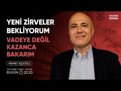 Yeni Zirveler Bekliyorum, Vadeye Değil Kazanca Bakarım | Mehmet Aşçıoğlu | Ekonomi Ekranı