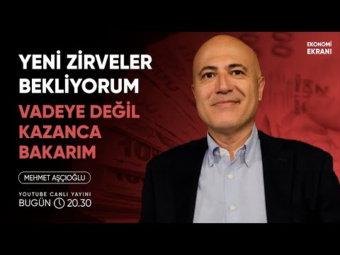 Yeni Zirveler Bekliyorum, Vadeye Değil Kazanca Bakarım | Mehmet Aşçıoğlu | Ekonomi Ekranı