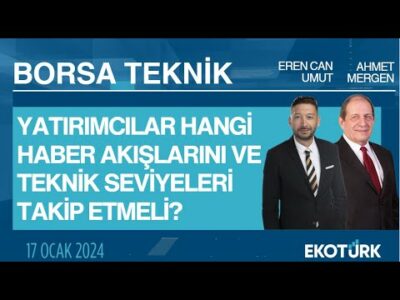 Borsa Teknik | Ahmet Mergen | Eren Can Umut | 17.01.2024