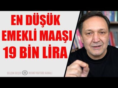 EN DÜŞÜK EMEKLİ MAAŞI 19 BİN LİRA