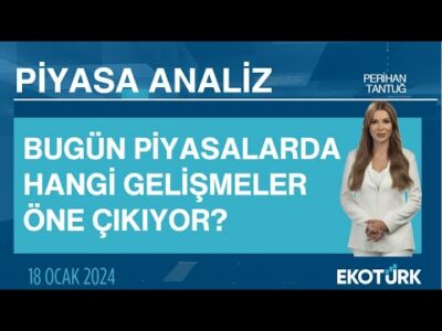 Bugün piyasalarda hangi gelişmeler öne çıkıyor? | Perihan Tantuğ | Piyasa Analiz